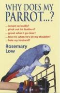 Why Does My Parrot...? di Rosemary Low edito da Souvenir Press Ltd
