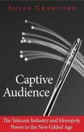 Captive Audience di Susan Crawford edito da Yale University Press
