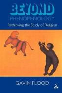 Beyond Phenomenology di Gavin D. Flood edito da Bloomsbury Publishing PLC