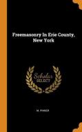 Freemasonry in Erie County, New York di M. Pinner edito da FRANKLIN CLASSICS TRADE PR