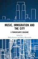 Music, Immigration And The City edito da Taylor & Francis Ltd