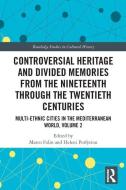 Controversial Heritage And Divided Memories From The Nineteenth Through The Twentieth Centuries edito da Taylor & Francis Ltd