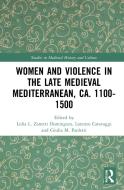 Women And Violence In The Late Medieval Mediterranean, Ca. 1100-1500 edito da Taylor & Francis Ltd