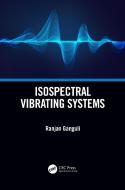 Isospectral Vibrating Systems di Ranjan Ganguli edito da Taylor & Francis Ltd