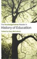 The RoutledgeFalmer Reader in the History of Education di Gary Mcculloch edito da Routledge