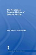 The Routledge Concise History of Science Fiction di Mark (University of the West of England Bould, Sherryl (University of California Vint edito da Taylor & Francis Ltd