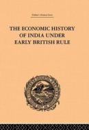 The Economic History Of India Under Early British Rule di Romesh Chunder Dutt edito da Taylor & Francis Ltd