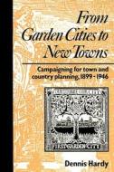From Garden Cities to New Towns di Dennis Hardy edito da Taylor & Francis Ltd
