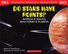 Do Stars Have Points?: Questions and Answers about Stars and Planets di Gilda Berger, Melvin Berger edito da SCHOLASTIC