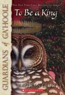 Guardians of Ga'hoole #11: To Be a King di Kathryn Lasky edito da SCHOLASTIC