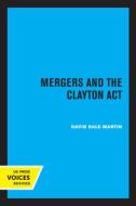 Mergers And The Clayton Act di David Dale Martin edito da University Of California Press