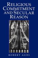 Religious Commitment and Secular Reason di Robert Audi edito da Cambridge University Press