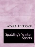 Spalding's Winter Sports di James A. Cruikshank edito da BiblioLife