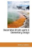 Decorative Brush Work & Elementary Design di Henry Cadness edito da Bibliolife