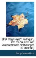 What May I Hope? di George Trumbull Ladd edito da Bibliolife