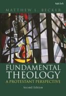 Fundamental Theology di Dr. Matthew L. Becker edito da Bloomsbury Publishing PLC