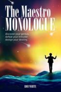 The Maestro Monologue: Discover Your Genius. Defeat Your Intruder. Design Your Destiny. di Rob White edito da LIGHTNING SOURCE INC
