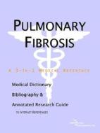 Pulmonary Fibrosis - A Medical Dictionary, Bibliography, And Annotated Research Guide To Internet References di Icon Health Publications edito da Icon Group International