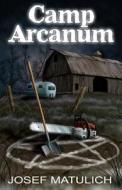 Camp Arcanum di Josef Matulich edito da Post Mortem Press