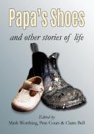 Papa's Shoes And Other Stories Of Life di MARK WORTHING edito da Lightning Source Uk Ltd