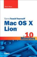 Sams Teach Yourself Mac OS X Lion in 10 Minutes di Brad Miser edito da Sams Publishing