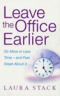 Leave The Office Earlier di Laura Stack edito da Little, Brown Book Group