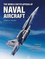Naval Aircraft, The World Encyclopedia Of di Francis Crosby edito da Anness Publishing