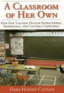 A Classroom Of Her Own di Dana Haight Cattani edito da Sage Publications Inc