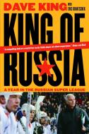 King of Russia: A Year in the Russian Super League di Dave King, Eric Duhatschek edito da MCCLELLAND & STEWART