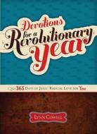 Devotions for a Revolutionary Year: 365 Days of Jesus' Radical Love for You di Lynn Cowell edito da Standard Publishing Company