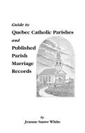 Guide to Quebec Catholic Parishes and Published Parish Marriage Records di Jeanne S. White, Jerry White edito da Clearfield