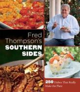 Fred Thompson's Southern Sides: 250 Dishes That Really Make the Plate di Fred Thompson edito da UNIV OF NORTH CAROLINA PR