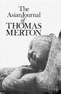 The Asian Journal of Thomas Merton di Thomas Merton edito da New Directions Publishing Corporation
