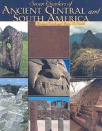 Seven Wonders of Ancient Central and South America di Michael Woods, Mary B. Woods edito da Twenty-First Century Books (CT)