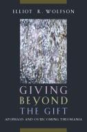 Giving Beyond the Gift di Elliot R. Wolfson edito da Fordham University Press