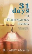 31 Days to Contagious Living: A Daily Devotional Guide on Modeling Christ to Others di R. Larry Moyer edito da PAPERBACKSHOP UK IMPORT
