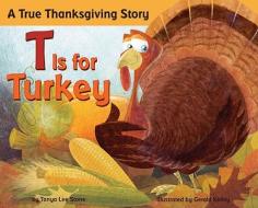 T Is for Turkey: A True Thanksgiving Story di Tanya Lee Stone edito da PRICE STERN SLOAN INC