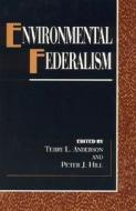 Environmental Federalism di Terry L. Anderson, Peter J. Hill edito da Rowman & Littlefield