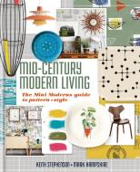 Mid-Century Modern Living: The Mini Modern's Guide to Pattern and Style di Mark Hampshire, Keith Stephenson edito da KYLE BOOKS