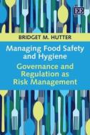 Managing Food Safety and Hygiene di Bridget M. Hutter edito da Edward Elgar Publishing