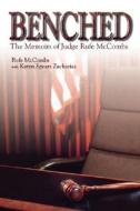 Benched: Judge Rufe McCombs di Rufe McCombs, Karen Spears Zacharias edito da MERCER UNIV PR