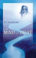 The Mind of Light di Sri Aurobindo, Aurobindo Ghose edito da Lotus Press (WI)