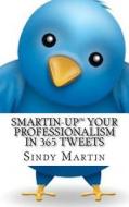 Smartin-Up Your Professionalism in 365 Tweets di Sindy Martin edito da Willway Publishing