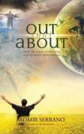 Out and about: How to Have Conscious Out-Of-Body Experiences di Admir Serrano edito da Time Hopping Communication LLC