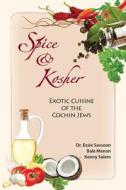 Spice & Kosher - Exotic Cuisine of the Cochin Jews di Essie Sassoon, Bala Menon, Kenny Salem edito da Tamarind Tree Books