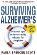Surviving Alzheimer's: Practical Tips and Soul-Saving Wisdom for Caregivers di Paula Spencer Scott edito da Eva-Birch Media