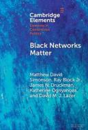 Black Networks Matter: The Role of Interracial Contact and Social Media in the 2020 Black Lives Matter di Matthew David Simonson, Ray Block Jr, James N. Druckman edito da CAMBRIDGE
