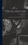 The All Red Line [microform]: the Annals and Aims of the Pacific Cable Project di George Johnson edito da LIGHTNING SOURCE INC