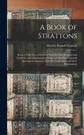 A Book of Strattons; Being a Collection of Stratton Records From England and Scotland, and a Genealogical History of the Early Colonial Strattons in A di Harriet Russell Stratton edito da LEGARE STREET PR
