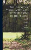 The History of Virginia, From Its First Settlement to the Present Day; Volume 3 di Skelton Jones, Louis Hue Girardin edito da LEGARE STREET PR